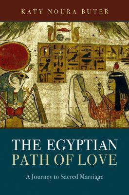 Book cover of The Egyptian Path of Love: A Journey to Sacred Marriage by Katy Noura Butler