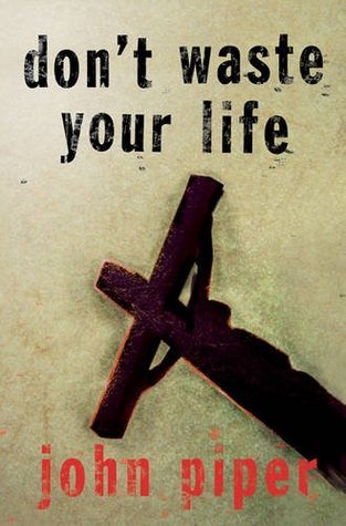 Book cover of Don'T Waste Your Life by John      Piper