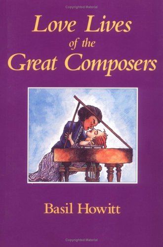 Book cover of Love Lives of the Great Composers by Basil Howitt