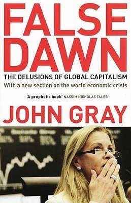 Book cover of False Dawn: The Delusions of Global Capitalism by John   Gray