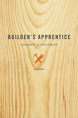 Book cover of Builder's Apprentice: A Memoir by Andrew J. Hoffman