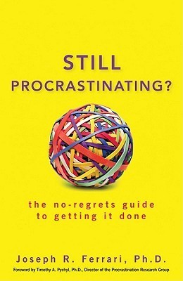 Book cover of Still Procrastinating: The No Regrets Guide To Getting It Done by Joseph R. Ferrari