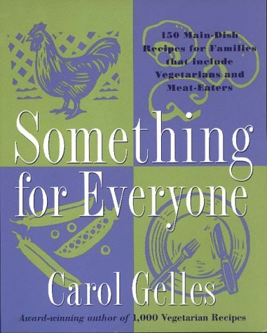 Book cover of Something For Everyone: 150 Main Dish Recipes For Families That Include Vegetarians And Meat Eaters by Carol Gelles