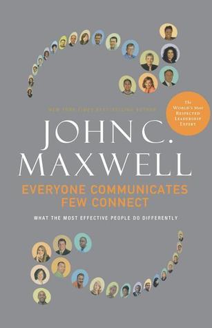 Book cover of Everyone Communicates, Few Connect: What The Most Effective People Do Differently by John C. Maxwell
