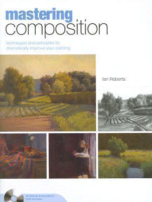 Book cover of Mastering Composition: Techniques And Principles To Dramatically Improve Your Painting by Ian    Roberts