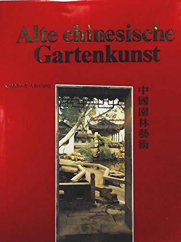 Book cover of Alte Chinesische Gartenkunst. Fotos: Yang Gusheng . Übers. Aus D. Chines. Von Thomas Thilo by Yun (Herausgeber) Qiao