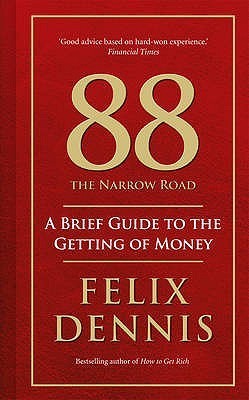 Book cover of 88, The Narrow Road: A Brief Guide To The Getting Of Money by Felix Dennis