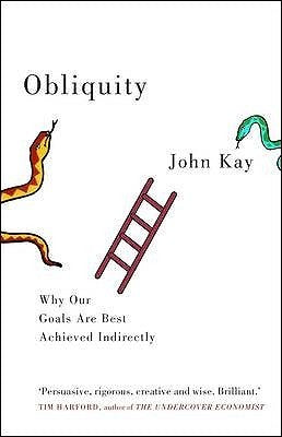 Book cover of Obliquity: Why Our Goals Are Best Achieved Indirectly by John Kay