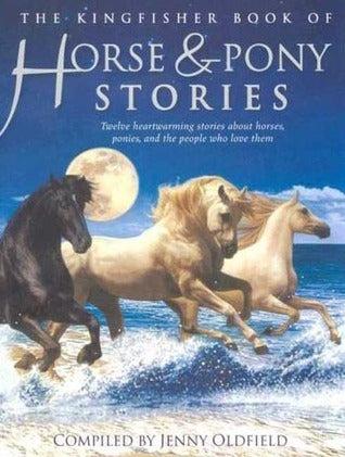 Book cover of The Kingfisher Book of Horse and Pony Stories by Jenny Oldfield
