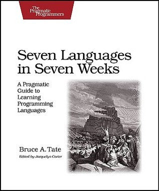 Book cover of Seven Languages In Seven Weeks: A Pragmatic Guide To Learning Programming Languages by Bruce A. Tate
