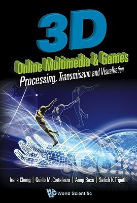 Book cover of 3D Online Multimedia And Games: Processing, Visualization And Transmission by Anup Basu, Irene Cheng, Guido Cortelazzo, Satish K Tripathi