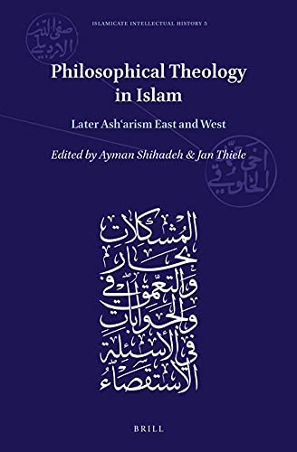 Book cover of Philosophical Theology In Islam: Later Ash'arism East And West by Ayman Shihadeh (Ed.), Jan Thiele (Contrib.)
