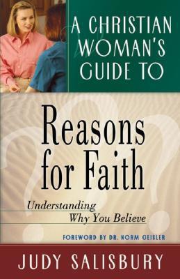 Book cover of A Christian Woman's Guide To Reasons For Faith: Understanding Why You Believe by Judy Salisbury