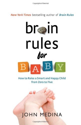 Book cover of Brain Rules for Baby: How to Raise a Smart and Happy Child from Zero to Five by John Medina