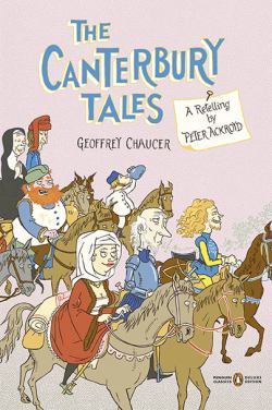Book cover of The Canterbury Tales: A Retelling by Peter Ackroyd, Geoffrey Chaucer, Ted Stearn (Illus.)