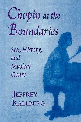 Book cover of Chopin At The Boundaries: Sex, History, And Musical Genre by Jeffrey Kallberg