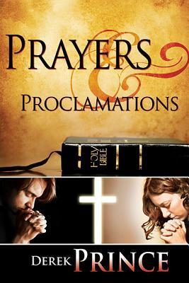 Book cover of Prayers & Proclamations: How To Use The Bible As The Authority Over Trials And Temptations by Derek Prince