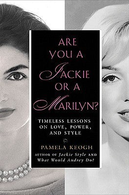 Book cover of Are You a Jackie or a Marilyn?: Timeless Lessons on Love, Power, and Style by Pamela Clarke Keogh