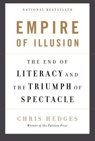 Book cover of Empire Of Illusion: The End Of Literacy And The Triumph Of Spectacle by Chris Hedges