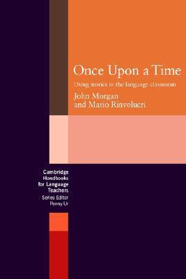 Book cover of Once Upon a Time: Using Stories In The Language Classroom by John                                            Morgan, Mario Rinvolucri