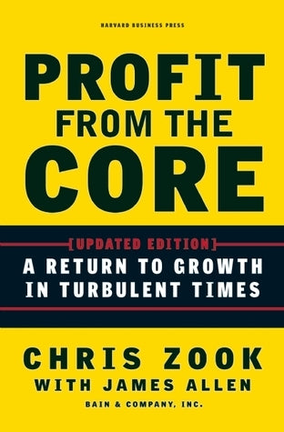 Book cover of Profit From The Core: A Return To Growth In Turbulent Times by Chris Zook, James Allen