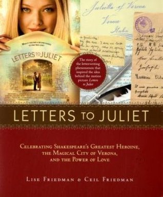 Book cover of Letters To Juliet: Celebrating Shakespeare's Greatest Heroine, The Magical City Of Verona, And The Power Of Love by Lise Friedman, Ceil Friedman
