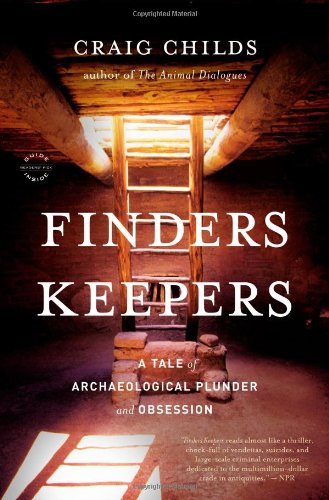 Book cover of Finders Keepers: A Tale of Archaeological Plunder and Obsession by Craig Childs