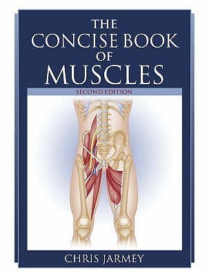 Book cover of The Concise Book Of Muscles by Chris Jarmey
