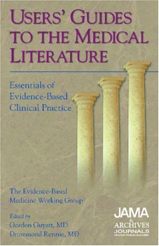 Book cover of Users' Guides To The Medical Literature: Essentials Of Evidence-Based Clinical Practice by Gordon Guyatt, Drummond Rennie, Evidence-Based Medicine Working Group