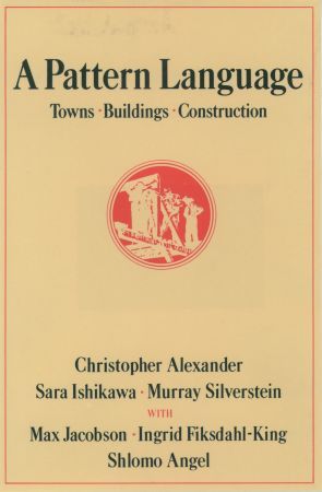 Book cover of A Pattern Language: Towns, Buildings, Construction by Christopher W. Alexander, Sara Ishikawa, Murray Silverstein, Max  Jacobson, Ingrid Fiksdahl-King, Shlomo Angel