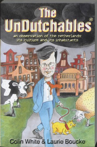 Book cover of The Undutchables: An Observation Of The Netherlands, Its Culture And Its Inhabitants by Colin White, Gerald Fried, Laurie Boucke (Photographer)