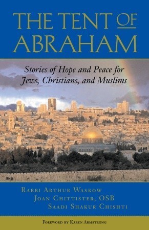 Book cover of The Tent Of Abraham: Stories Of Hope And Peace For Jews, Christians, And Muslims by Arthur Waskow, Joan D. Chittister, Murshid Saadi Shakur Chishti