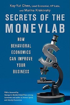 Book cover of Secrets Of The Moneylab: How Understanding People Will Increase Your Profits by Kay-Yut Chen, Marina  Krakovsky