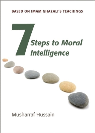Book cover of Seven Steps To Moral Intelligence by Musharraf Hussain