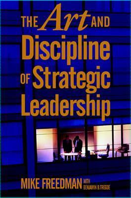 Book cover of The Art And Discipline Of Strategic Leadership by Mike Freedman