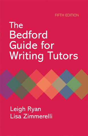 Book cover of Bedford Guide For Writing Tutors by Leigh  Ryan, Lisa Zimmerelli