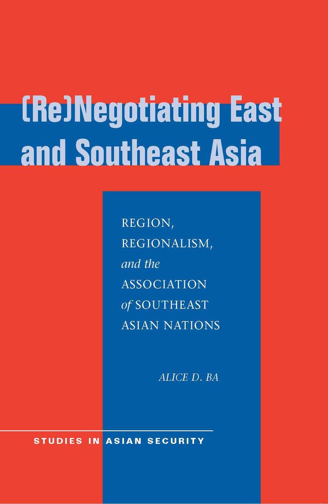 Book cover of Re-Negotiating East And Southeast Asia by Alice D. BA