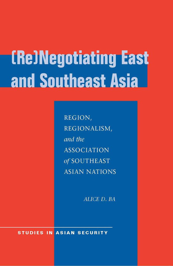 Book cover of Re-Negotiating East And Southeast Asia by Alice D. BA