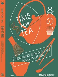 Book cover of Time For Tea: Branding & Packaging Designs Of Tea