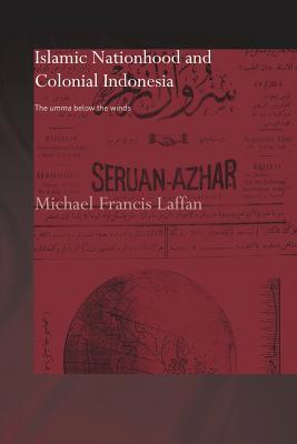 Book cover of Islamic Nationhood And Colonial Indonesia: The Umma Below The Winds by Michael Francis Laffan