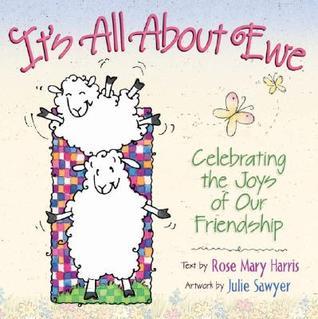 Book cover of It's All About Ewe: Celebrating The Joys Of Our Friendship by Rose Mary Harris, Julie Sawyer (Illus.)