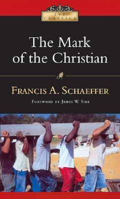 Book cover of The Mark Of The Christian by Francis A. Schaeffer, James W. Sire