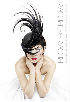 Book cover of Blow By Blow: The Story of Isabella Blow by Detmar; Sykes Blow, Tom Sykes