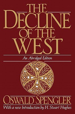 Book cover of The Decline Of The West by Oswald Spengler, Charles Francis Atkinson (Trans.), H. Stuart Hughes (Introduction), Arthur Helps, Helmut Werner (Ed.)