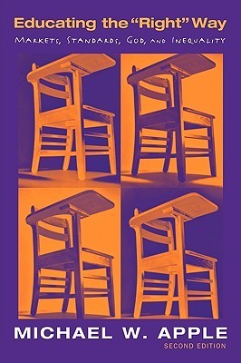 Book cover of Educating The 'Right' Way: Markets, Standards, God, And Inequality by Michael W. Apple