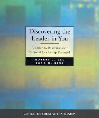 Book cover of Discovering The Leader In You: A Guide To Realizing Your Personal Leadership Potential by Robert J.  Lee, Sara N. King