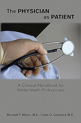 Book cover of The Physician As Patient: A Clinical Handbook For Mental Health Professionals by Michael F. Myers, Glen O. Gabbard