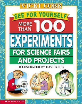 Book cover of See For Yourself: More Than 100 Experiments For Science Fairs And Projects by Vicki Cobb, Dave Klug (Illus.)