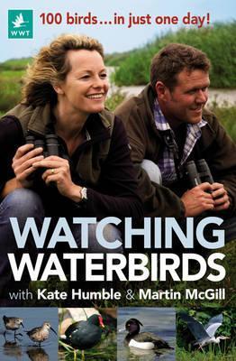 Book cover of Watching Waterbirds by Kate Humble, Martin McGill