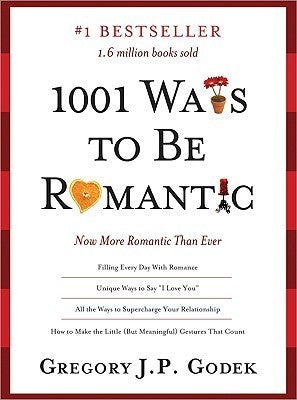 Book cover of 1001 Ways To Be Romantic: Add More Intimacy And Romance In Your Marriage Or Love Life by Gregory J.P. Godek